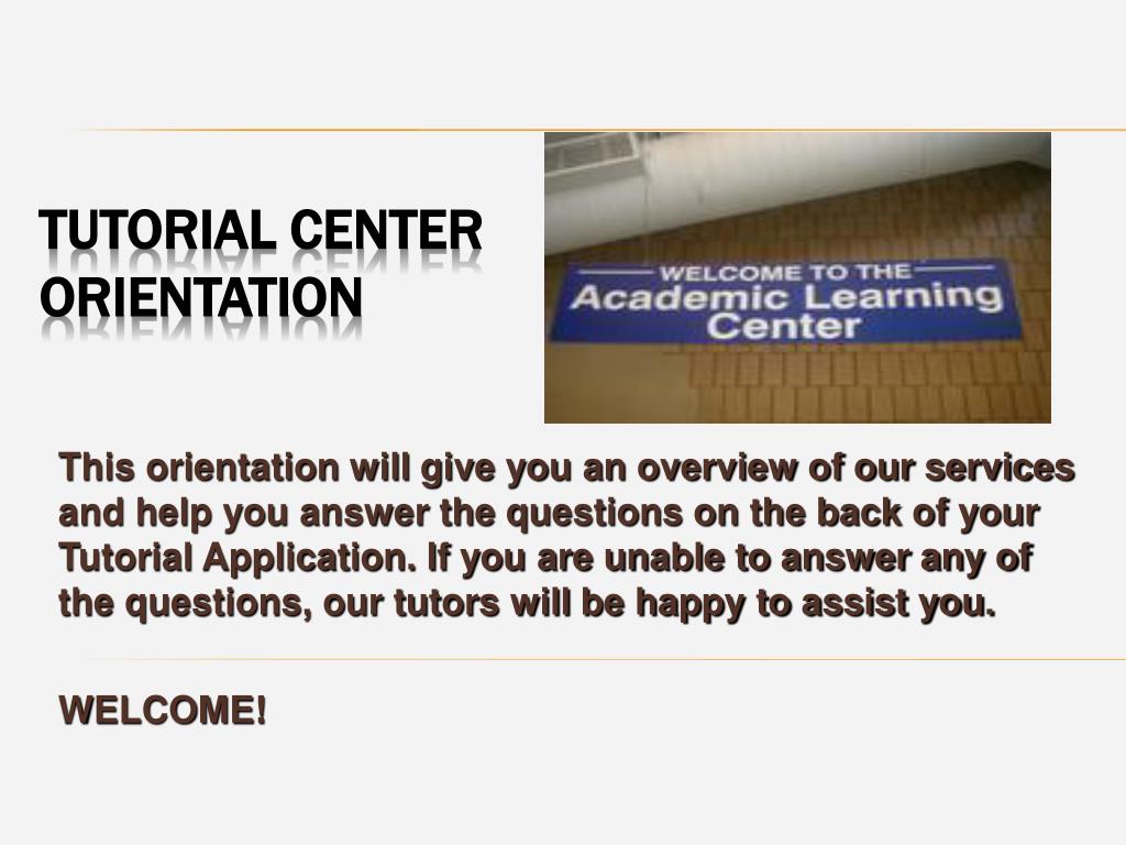 PPT - Tutorial center Orientation PowerPoint Presentation, free ...