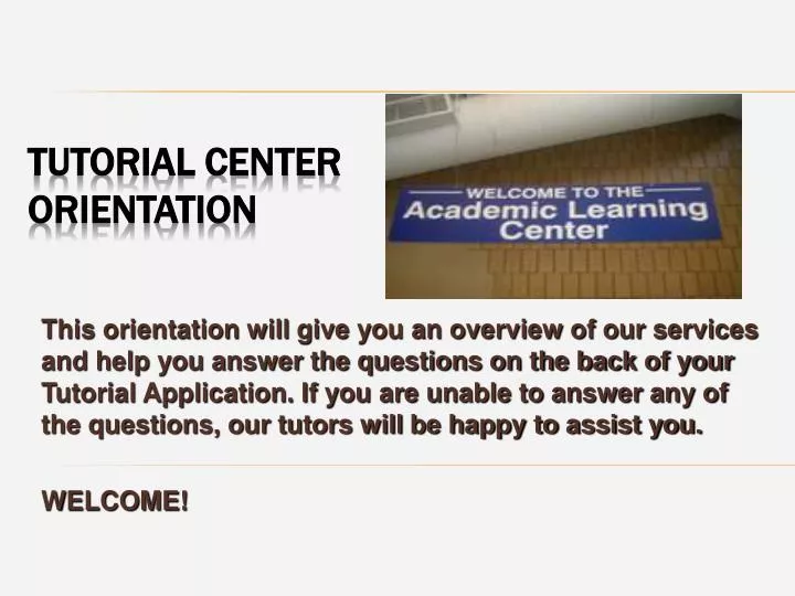 tutorial center orientation