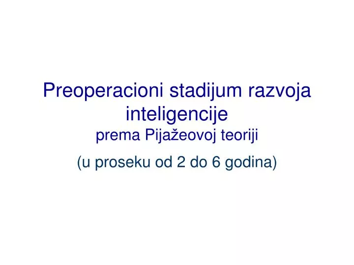 preoperacioni stadijum razvoja inteligencije prema pija eovoj teoriji