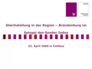 Gleichstellung in der Region – Brandenburg im Spiegel des Gender Index 22. April 2009 in Cottbus