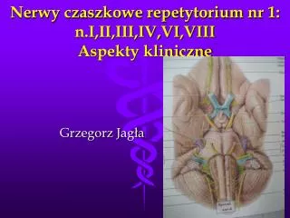Nerwy czaszkowe repetytorium nr 1: n.I,II,III,IV,VI,VIII Aspekty kliniczne