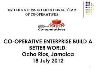 CO-OPERATIVE ENTERPRISE BUILD A BETTER WORLD: Ocho Rios, Jamaica 18 July 2012