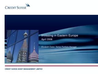 Investing in Eastern Europe	 April 2008 Elizabeth Eaton, Senior Portfolio Manager