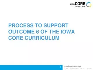 PROCESS TO SUPPORT OUTCOME 6 OF THE IOWA CORE CURRICULUM