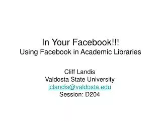 In Your Facebook!!! Using Facebook in Academic Libraries