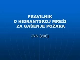 PRAVILNIK O HIDRANTSKOJ MREŽI ZA GAŠENJE POŽARA (NN 8/06)