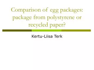 Comparison of egg packages: package from polystyrene or recycled paper?