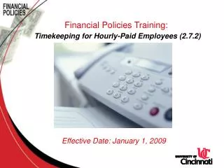 Financial Policies Training: Timekeeping for Hourly-Paid Employees (2.7.2) Effective Date: January 1, 2009