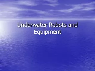 Underwater Robots and Equipment