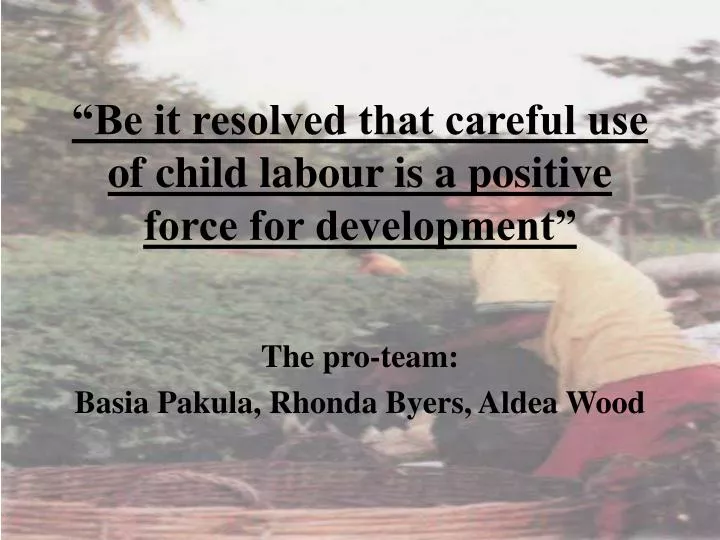 be it resolved that careful use of child labour is a positive force for development