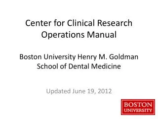 Center for Clinical Research Operations Manual Boston University Henry M. Goldman School of Dental Medicine