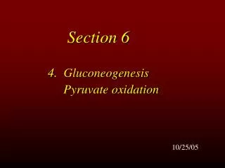 Section 6 4. Gluconeogenesis Pyruvate oxidation