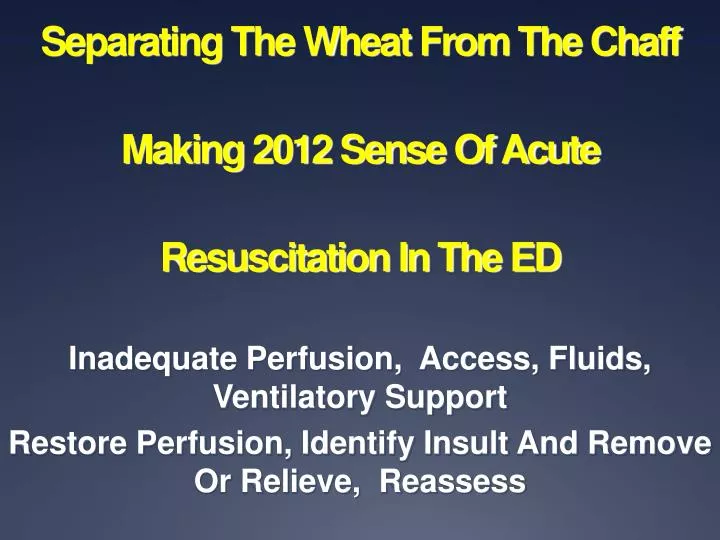separating the wheat from the chaff making 2012 sense of acute resuscitation in the ed