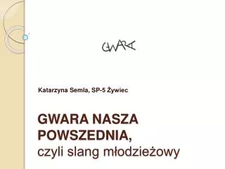 GWARA NASZA POWSZEDNIA, czyli slang młodzieżowy