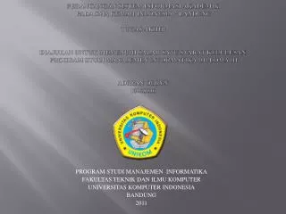 PROGRAM STUDI MANAJEMEN INFORMATIKA FAKULTAS TEKNIK DAN ILMU KOMPUTER UNIVERSITAS KOMPUTER INDONESIA BANDUNG 2011