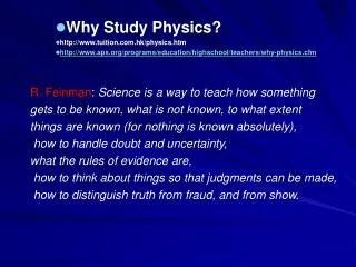 Why Study Physics? http://www.tuition.com.hk/physics.htm http://www.aps.org/programs/education/highschool/teachers/why-p