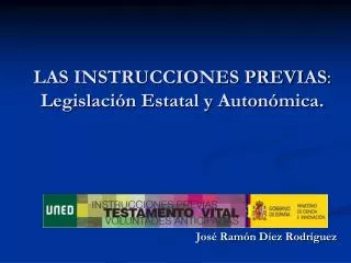LAS INSTRUCCIONES PREVIAS : Legislación Estatal y Autonómica.