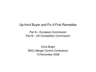 Up-front Buyer and Fix It First Remedies Part A – European Commission Part B – UK Competition Commission