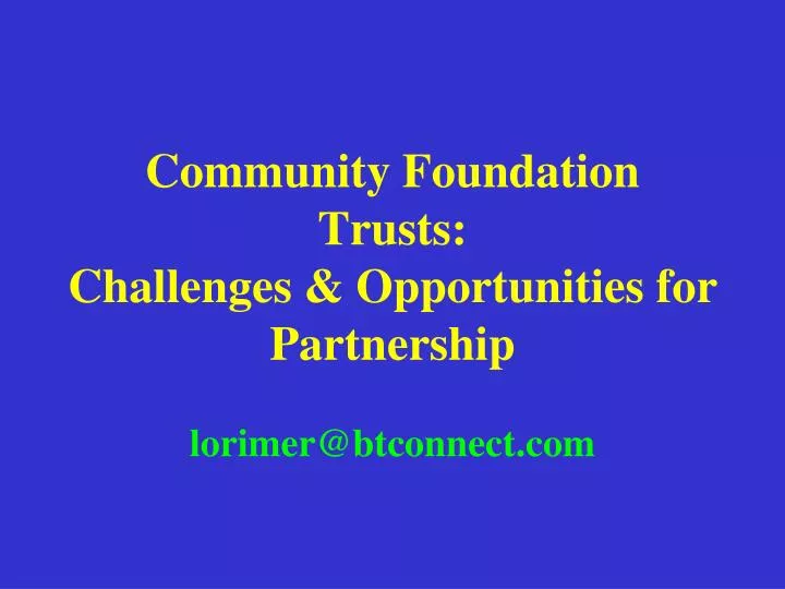 community foundation trusts challenges opportunities for partnership lorimer@btconnect com
