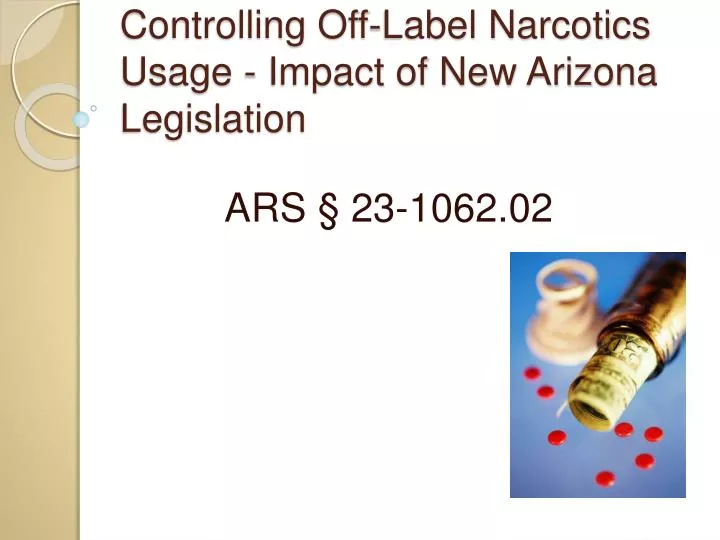 controlling off label narcotics usage impact of new arizona legislation