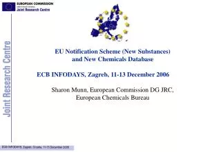 EU Notification Scheme (New Substances) and New Chemicals Database ECB INFODAYS, Zagreb, 11-13 December 2006 Sharon Mun
