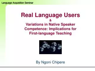 Real Language Users &amp; Variations in Native Speaker Competence: Implications for First-language Teaching