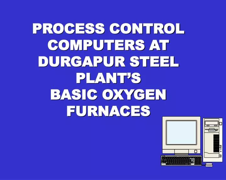 process control computers at durgapur steel plant s basic oxygen furnaces