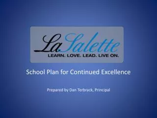School Plan for Continued Excellence Prepared by Dan Terbrack, Principal