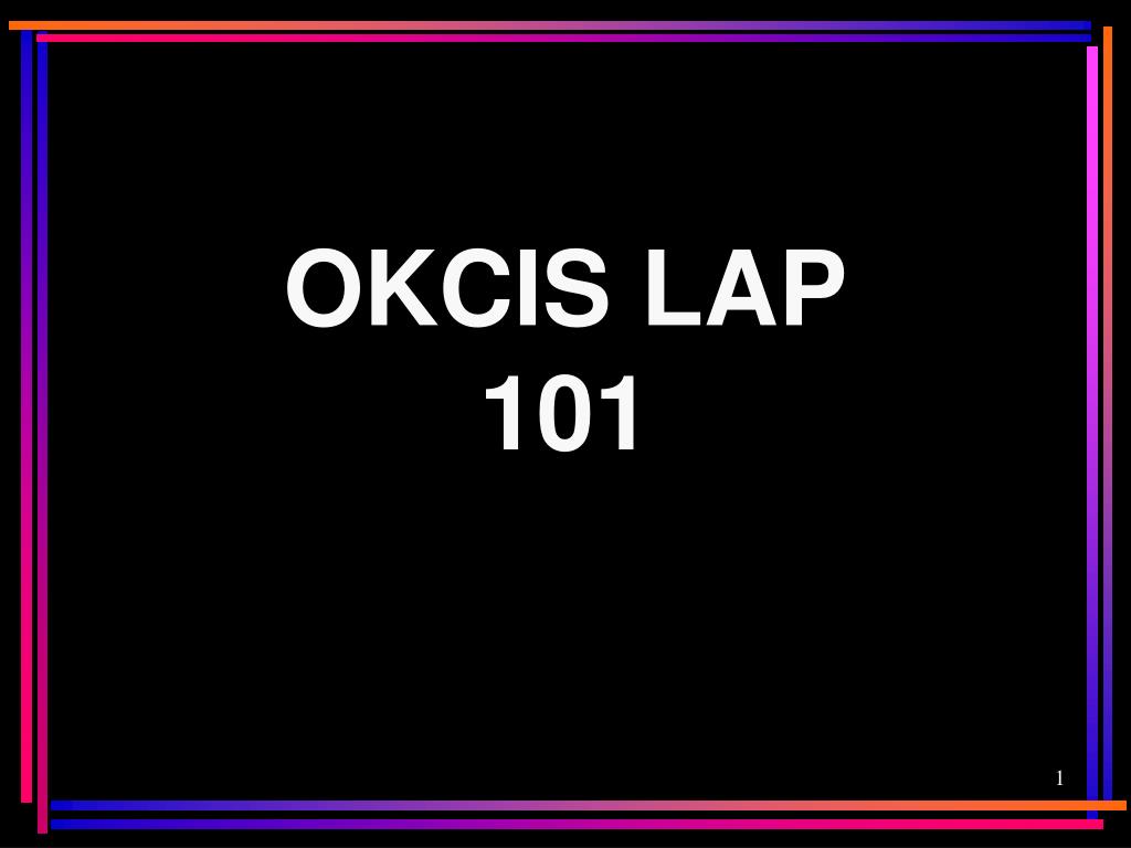 PPT - OKCIS LAP 101 PowerPoint Presentation, free download - ID:1425424