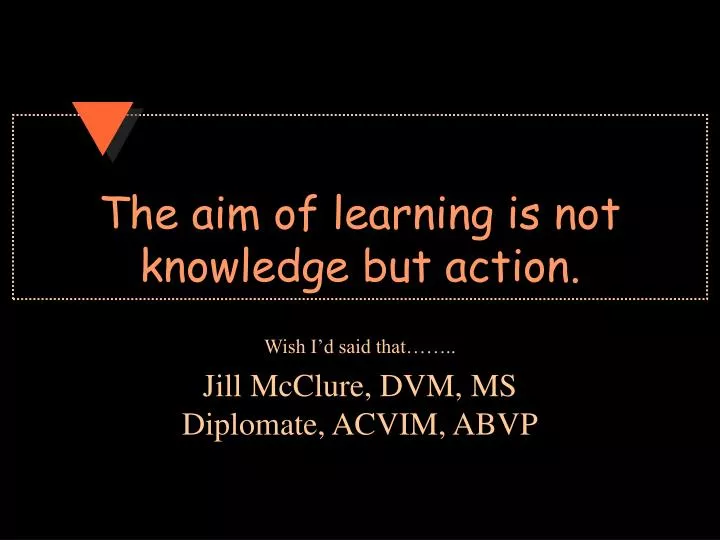 the aim of learning is not knowledge but action