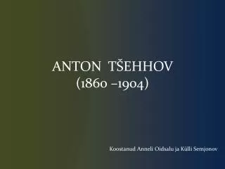 ANTON TŠEHHOV (1860 –1904)