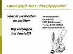 Cateringlijst 2013 “Ut Opsjupperke” - slide 1