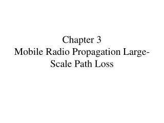 Chapter 3 Mobile Radio Propagation Large-Scale Path Loss