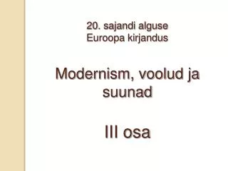 20. sajandi alguse Euroopa kirjandus Modernism, voolud ja suunad III osa