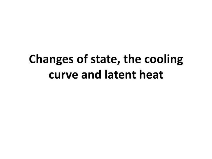 changes of state the cooling curve and latent heat