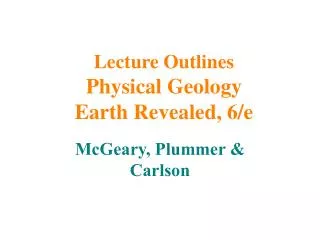 Lecture Outlines Physical Geology Earth Revealed, 6/e