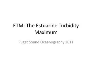 ETM: The Estuarine Turbidity Maximum
