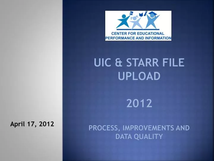 uic starr file upload 2012 process improvements and data quality