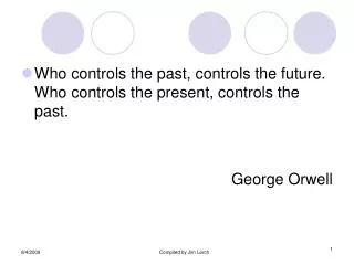 Who controls the past, controls the future. Who controls the present, controls the past. George Orwell