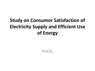 Study on Consumer Satisfaction of Electricity Supply and Efficient Use of Energy