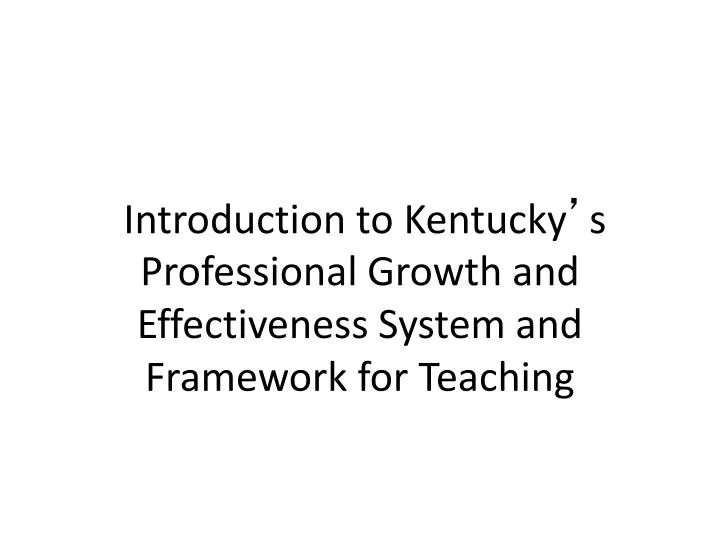 introduction to kentucky s professional growth and effectiveness system and framework for teaching