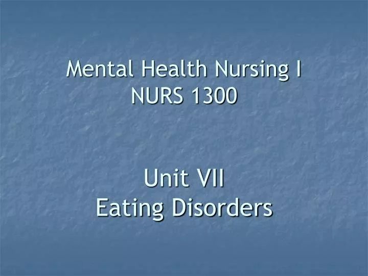 mental health nursing i nurs 1300 unit vii eating disorders