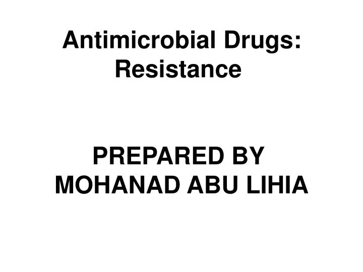 antimicrobial drugs resistance prepared by mohanad abu lihia