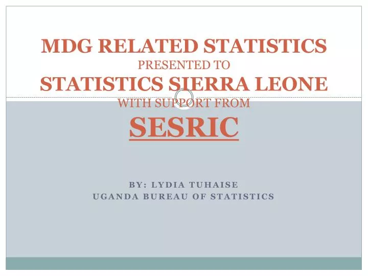 mdg related statistics presented to statistics sierra leone with support from sesric