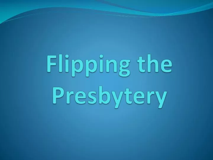 flipping the presbytery