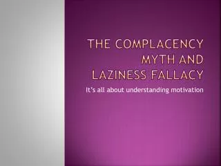 The complacency myth and laziness fallacy