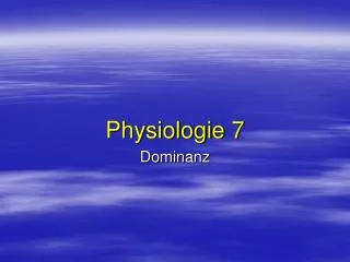 Physiologie 7 Dominanz