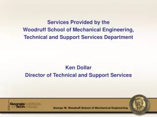 Services Provided by the Woodruff School of Mechanical Engineering, Technical and Support Services Department Ken Dollar