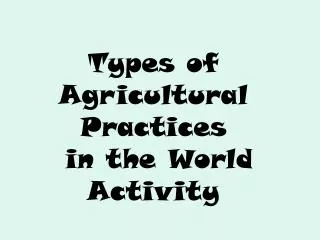 Types of Agricultural Practices in the World Activity