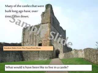 Many of the castles that were built long ago have, over time, fallen down.